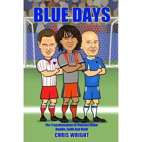 Blue Days The Transformation Of Chelsea Under Hoddle, Gullit And Vialli - Paperback