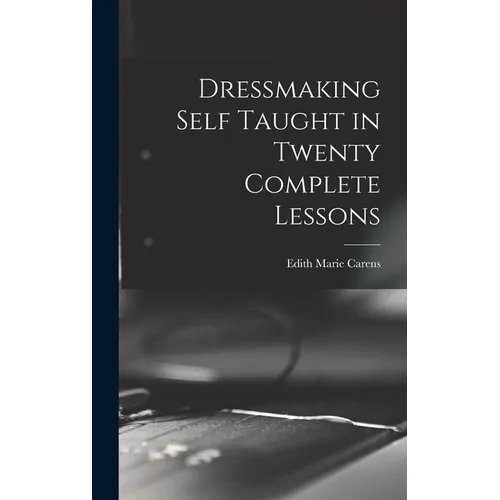 Dressmaking Self Taught in Twenty Complete Lessons - Hardcover