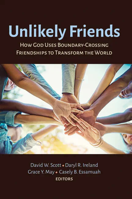 Unlikely Friends: How God Uses Boundary-Crossing Friendships to Transform the World - Paperback