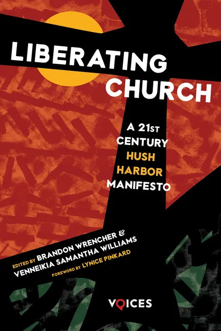 Liberating Church: A Twenty-First Century Hush Harbor Manifesto - Paperback