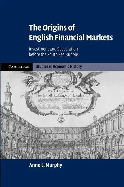 The Origins of English Financial Markets: Investment and Speculation Before the South Sea Bubble - Paperback