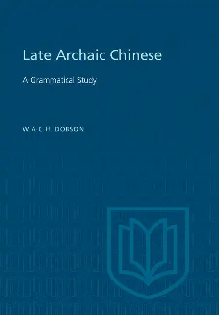 Late Archaic Chinese: A Grammatical Study - Paperback