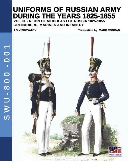 Uniforms of Russian Army during the years 1825-1855. Vol. 1: Under the reign of Nicholas I emperor of Russia between 1825-1855 - Paperback
