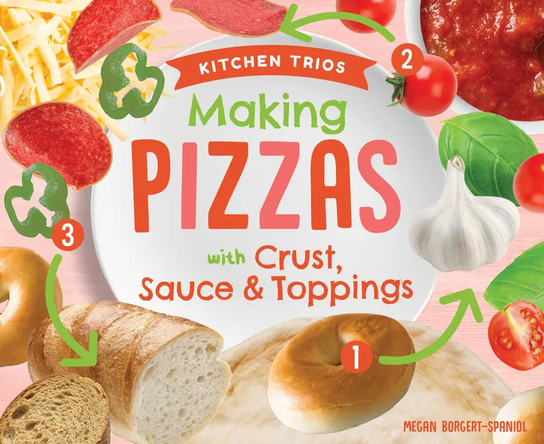 Making Pizzas with Crust, Sauce & Toppings - Library Binding