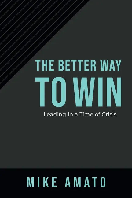 The Better Way to Win: Leading in a Time of Crisis - Hardcover