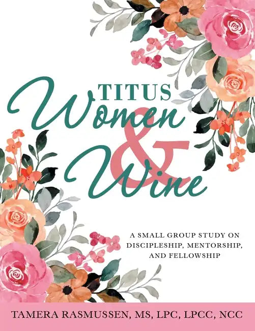 Titus Women & Wine: A Small Group Study on Discipleship, Mentorship, and Fellowship - Paperback