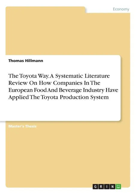 The Toyota Way. A Systematic Literature Review On How Companies In The European Food And Beverage Industry Have Applied The Toyota Production System - Paperback