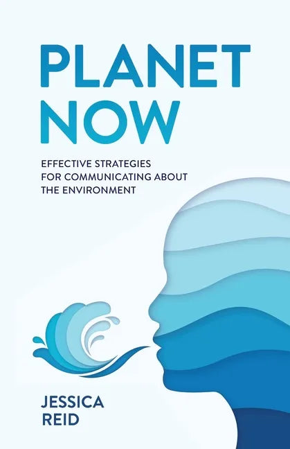 Planet Now: Effective Strategies for Communicating about the Environment - Paperback