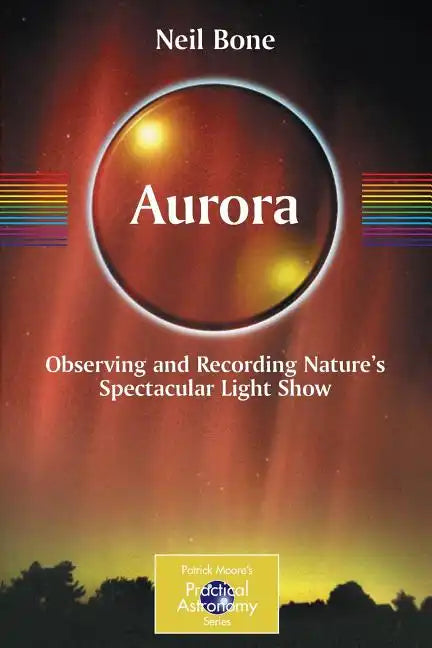 Aurora: Observing and Recording Nature's Spectacular Light Show - Paperback