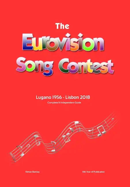 The Complete & Independent Guide to the Eurovision Song Contest: Lugano 1956 - Lisbon 2018 - Hardcover