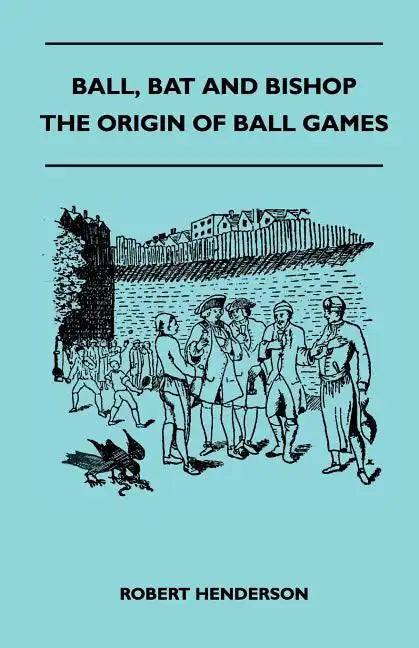 Ball, Bat And Bishop - The Origin Of Ball Games - Paperback