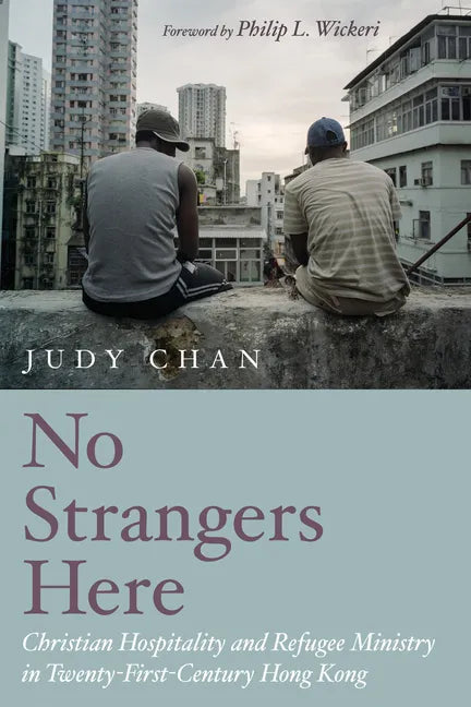 No Strangers Here: Christian Hospitality and Refugee Ministry in Twenty-First-Century Hong Kong - Hardcover