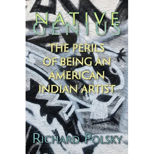 Native Genius: The Perils of Being an American Indian Artist - Paperback