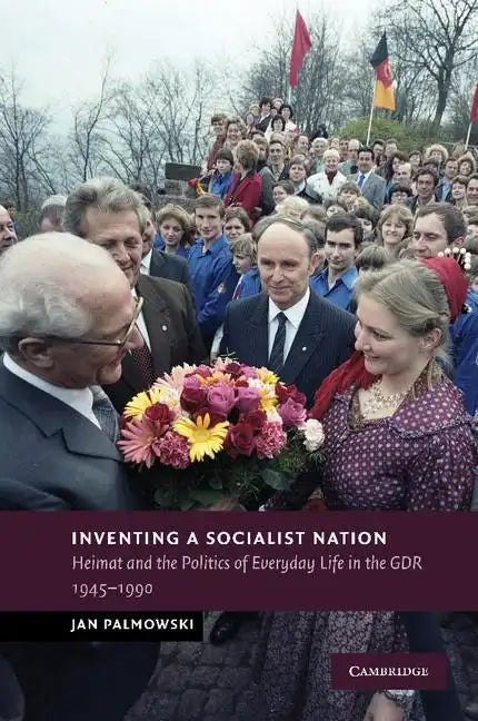 Inventing a Socialist Nation: Heimat and the Politics of Everyday Life in the Gdr, 1945 90 - Paperback