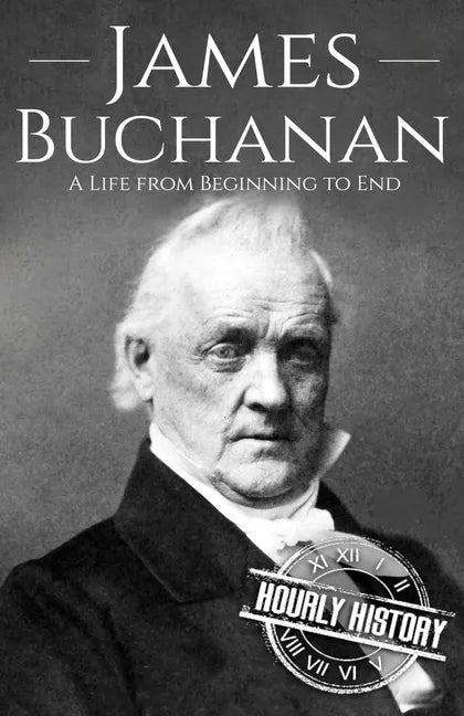 James Buchanan: A Life from Beginning to End - Paperback