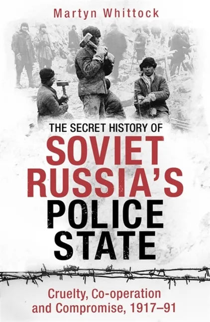 The Secret History of Soviet Russia's Police State: Cruelty, Co-Operation and Compromise, 1917-91 - Paperback