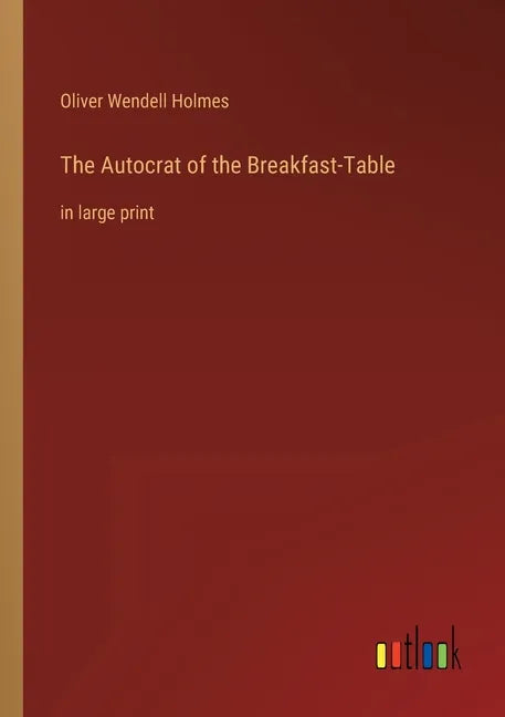 The Autocrat of the Breakfast-Table: in large print - Paperback