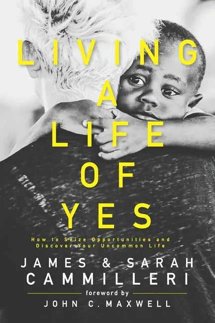 Living a Life of Yes: How to Seize Opportunities and Discover Your Uncommon Life - Paperback