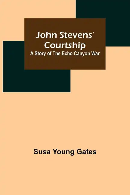 John Stevens' Courtship: A Story of the Echo Canyon War - Paperback