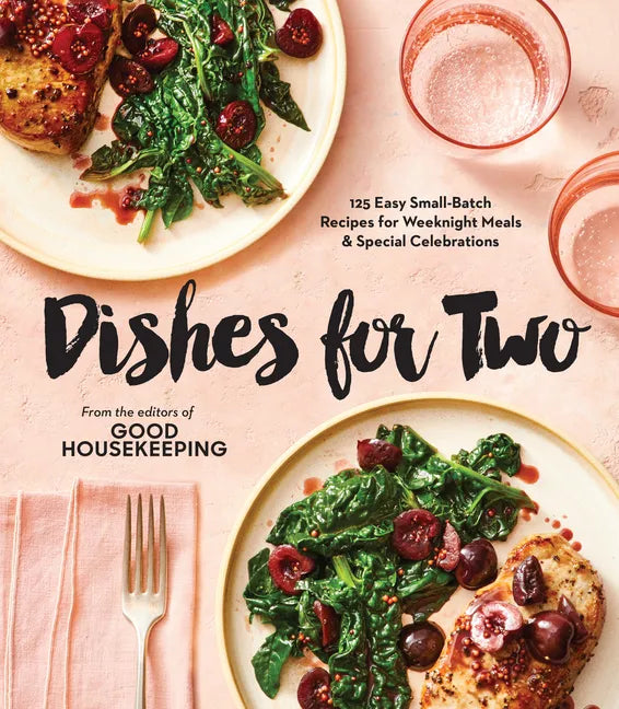 Good Housekeeping Dishes for Two: 125 Easy Small-Batch Recipes for Weeknight Meals & Special Celebrations - Hardcover