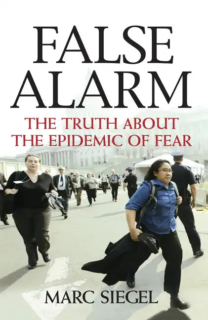 False Alarm: The Truth about the Epidemic of Fear - Paperback