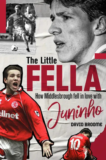The Little Fella: How Middlesbrough Fell in Love with Juninho - Hardcover