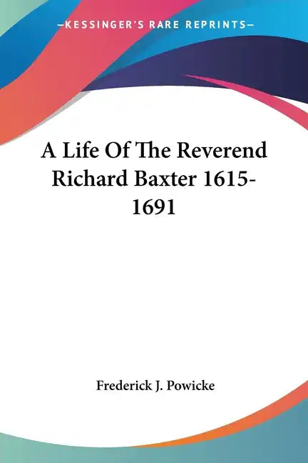 A Life Of The Reverend Richard Baxter 1615-1691 - Paperback