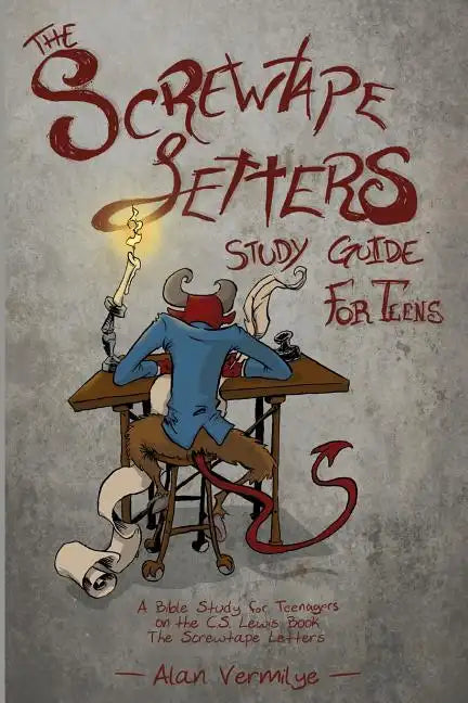 The Screwtape Letters Study Guide for Teens: A Bible Study for Teenagers on the C.S. Lewis Book The Screwtape Letters - Paperback
