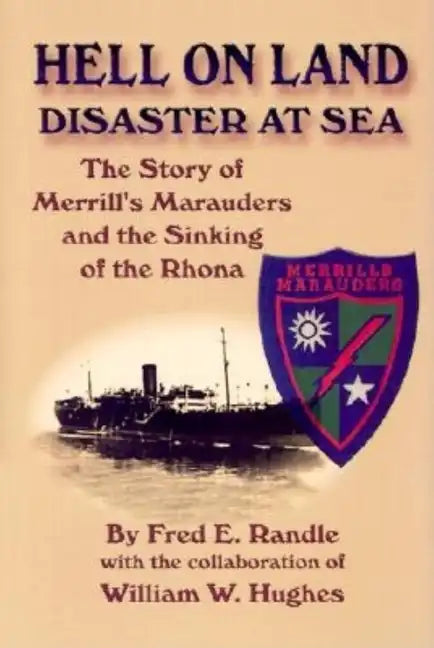 Hell on Land Disaster at Sea: The Story of Merrill's Marauders and the Sinking of the Rhona - Hardcover