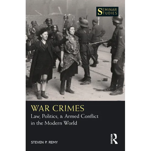 War Crimes: Law, Politics, & Armed Conflict in the Modern World - Paperback