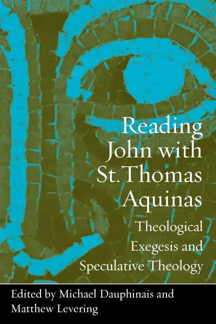 Reading John with St. Thomas Aquinas: Theological Exegesis and Speculative Theology - Paperback