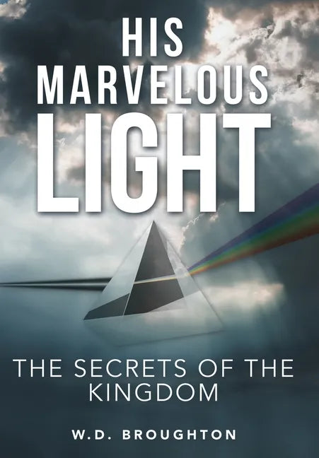 His Marvelous Light: The Secrets of the Kingdom - Hardcover