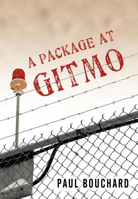 A Package at Gitmo: Jerome Brown and His Military Tour at Guantanamo Bay, Cuba - Hardcover