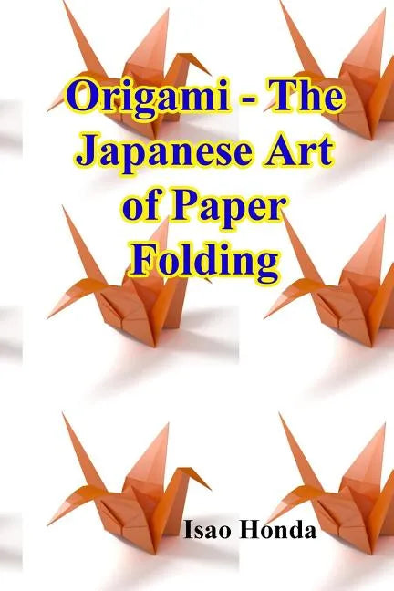 Origami - The Japanese Art of Paper Folding - Paperback