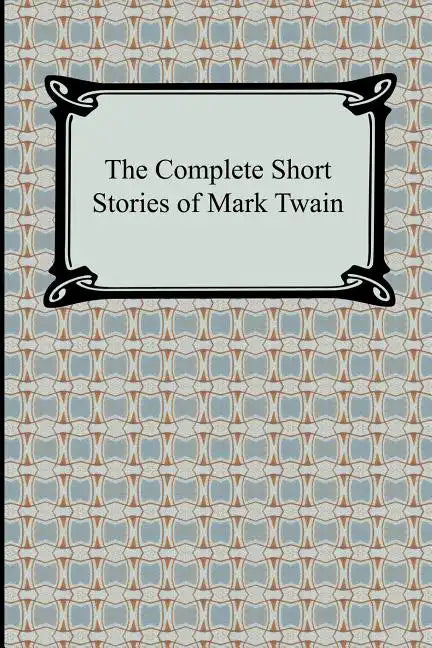 The Complete Short Stories of Mark Twain - Paperback