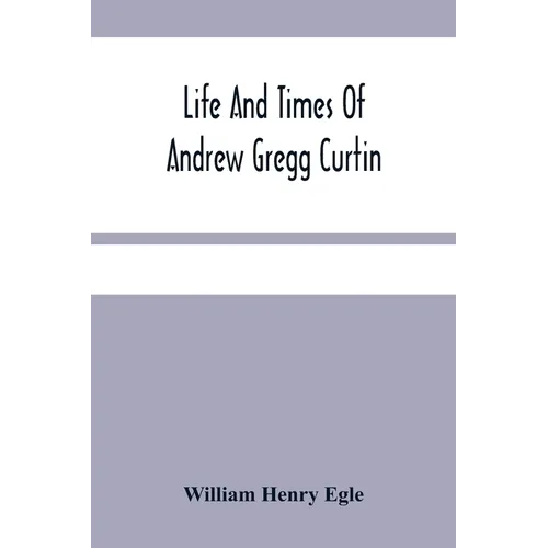 Life And Times Of Andrew Gregg Curtin - Paperback
