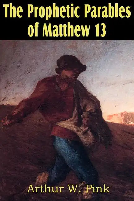 The Prophetic Parables of Matthew 13 - Paperback