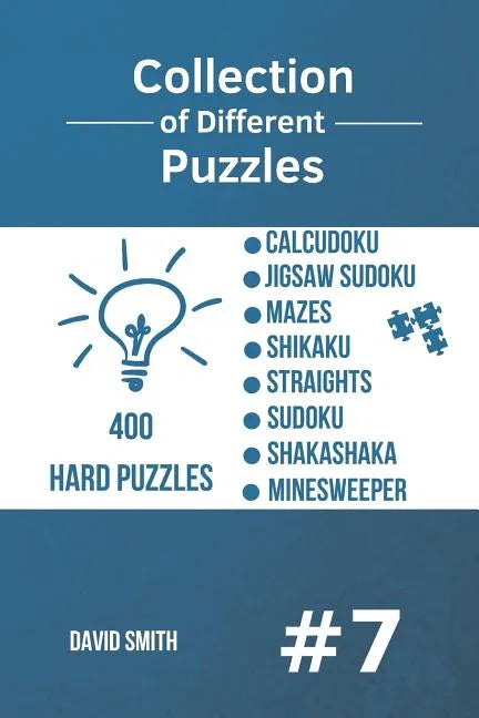 Collection of Different Puzzles - 400 Hard Puzzles: CalcuDoku, Jigsaw Sudoku, Mazes, Shikaku, Straights, Sudoku, Shakashaka, Minesweeper vol.7 - Paperback