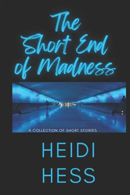 The Short End of Madness: A Collection of Short Stories - Paperback