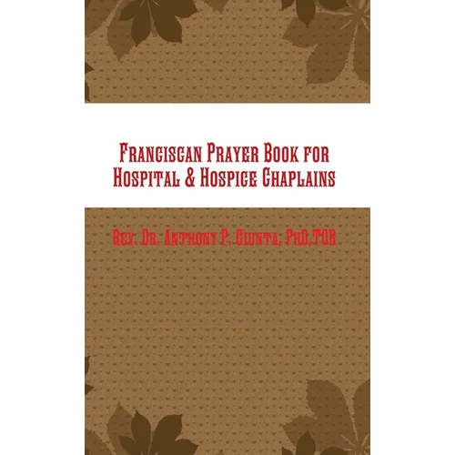 Franciscan Prayer Book for Hospital & Hospice Chaplains - Hardcover