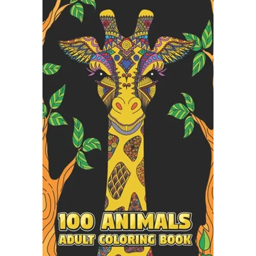 100 Animals Adult Coloring Book: Stress Relieving Designs to Color, Relax and Unwind (Coloring Books for Adults) 6 x 9 100 pages - Paperback