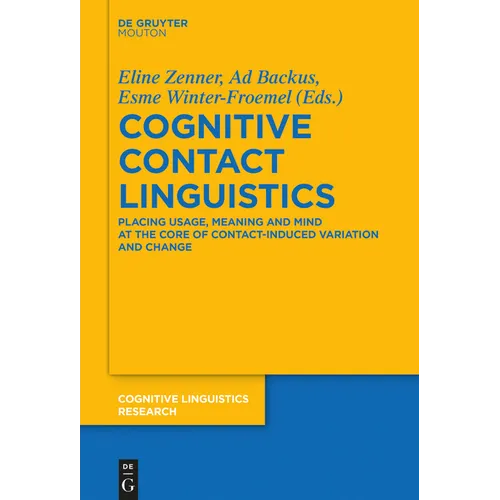 Cognitive Contact Linguistics: Placing Usage, Meaning and Mind at the Core of Contact-Induced Variation and Change - Paperback
