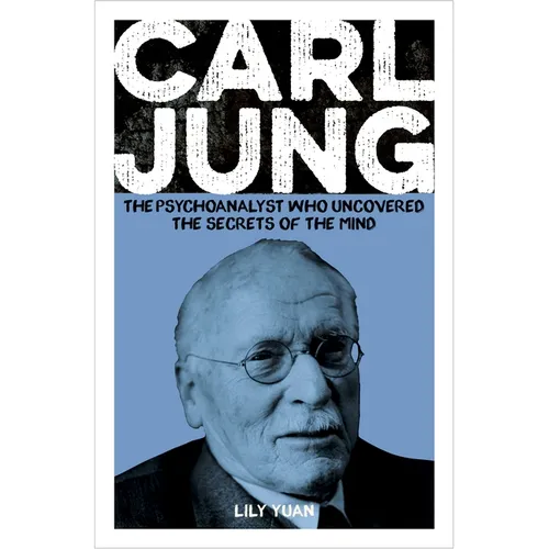 Carl Jung: The Psychoanalyst Who Uncovered the Secrets of the Mind - Paperback