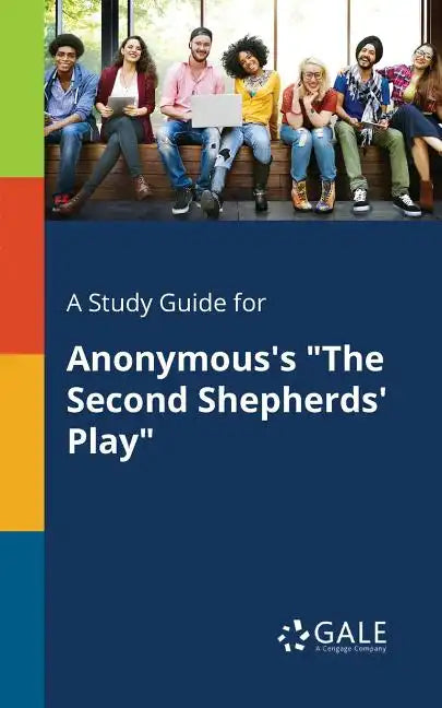 A Study Guide for Anonymous's "The Second Shepherds' Play" - Paperback