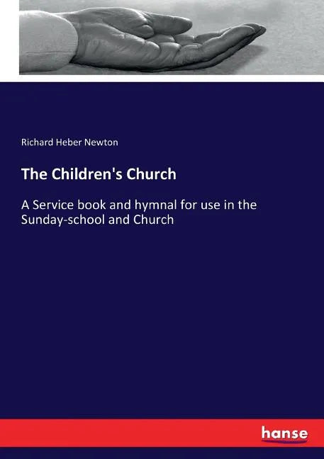 The Children's Church: A Service book and hymnal for use in the Sunday-school and Church - Paperback