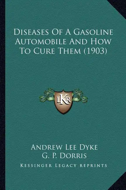 Diseases of a Gasoline Automobile and How to Cure Them (1903) - Paperback