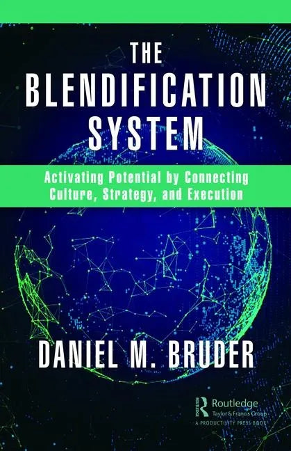 The Blendification System: Activating Potential by Connecting Culture, Strategy, and Execution - Hardcover