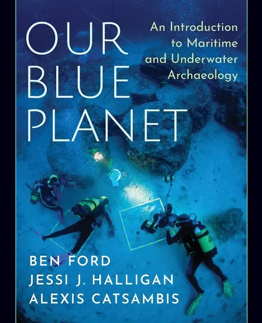 Our Blue Planet: An Introduction to Maritime and Underwater Archaeology - Paperback