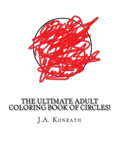 The Ultimate Adult Coloring Book of Circles!: One Hundred Pages of Circles - Paperback