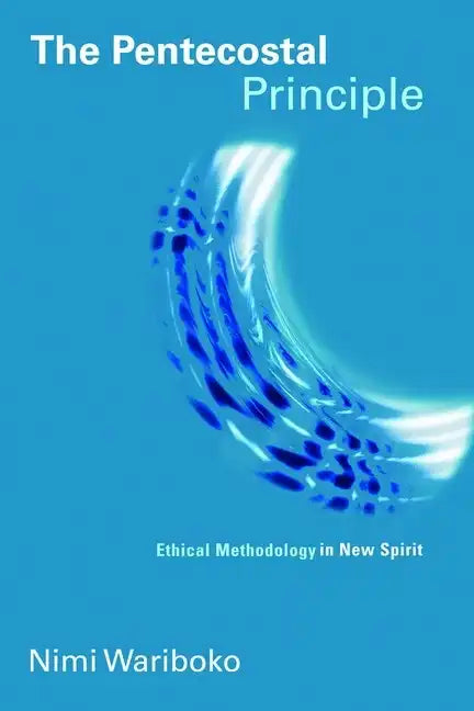The Pentecostal Principle: Ethical Methodology in New Spirit - Paperback